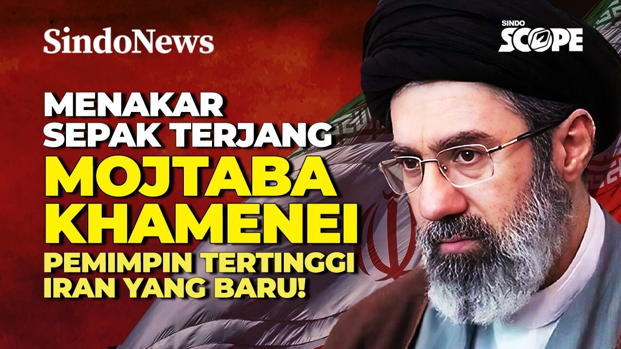 MENAKAR SEPAK TERJANG MOJTABA KHAMENEI PEMIMPIN TERTINGGI IRAN YANG BARU! | Sindo Scope