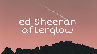 Ed Sheeran - Afterglow (Lyrics)  #Ed Sheeran#Afterglow