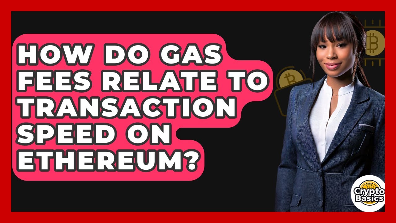 How Do Gas Fees Relate To Transaction Speed On Ethereum? - CryptoBasics360.com