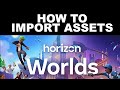 How to import assets in horizon worlds 3 simple steps