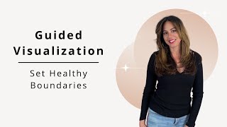 Guided Visualization To Strengthen Pathways To Help You Set Healthy BOUNDARIES
