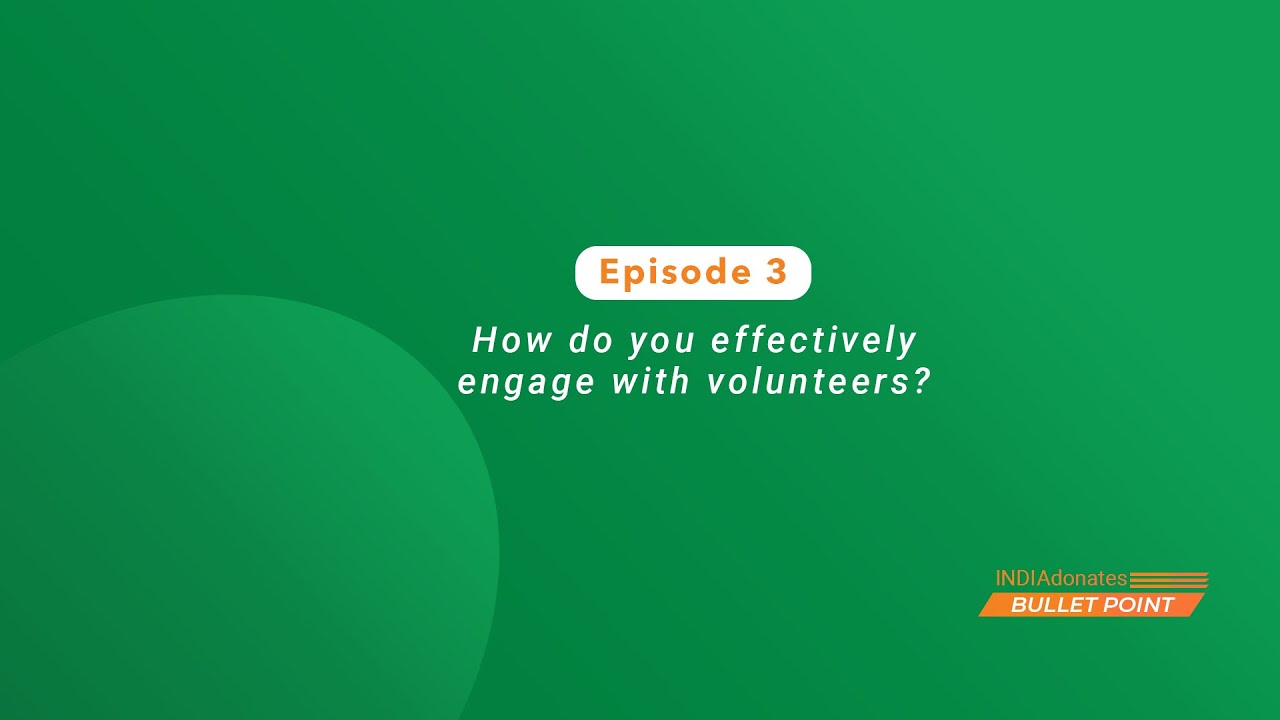 How to Effectively Engage with Volunteers: Episode 3 of INDIAdonates Bullet Point