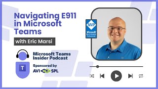 Understanding E911 in Microsoft Teams with Eric Marsi