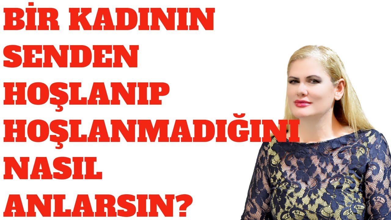 BİR KADININ SENDEN HOŞLANIP HOŞLANMADIĞINI NASIL ANLARSIN?