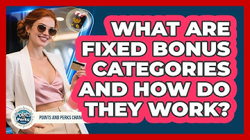 What Are Fixed Bonus Categories And How Do They Work? - Points and Perks Channel