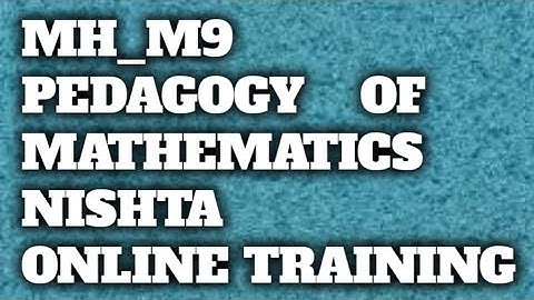 NishthaMH_M9 PEDAGOGY OF MATHEMATICS Module 9 Nishta training in English language quiz answer 10/10