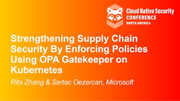 Strengthening Supply Chain Security By Enforcing Policies Using OPA G... Rita Zhang & Sertaç Özercan