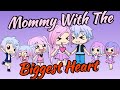 Mommy With The Biggest Heart ~ Gacha Life