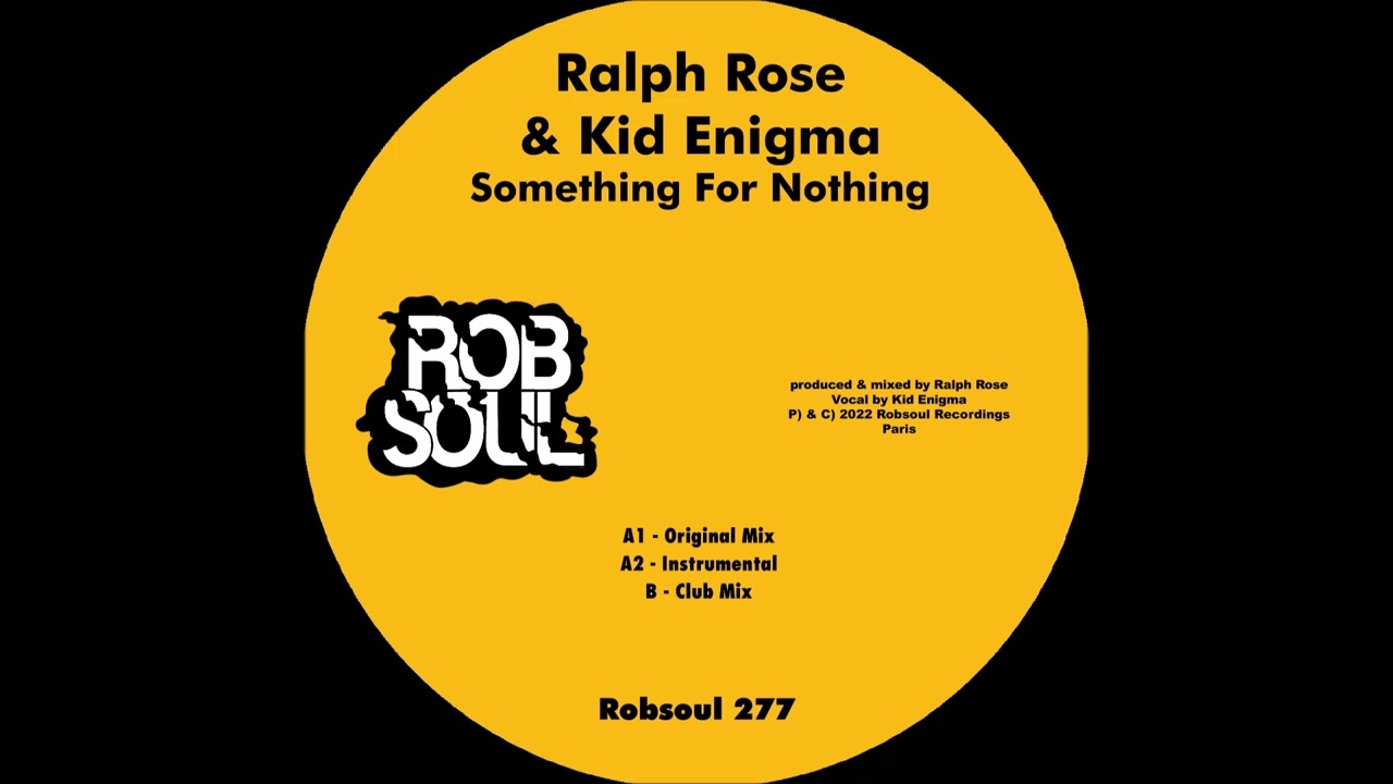 Watch Ralph Rose & Kid Enigma - Something For Nothing (Robsoul) on YouTube Watch Ralph Rose & Kid Enigma - Something For Nothing (Robsoul) on YouTube