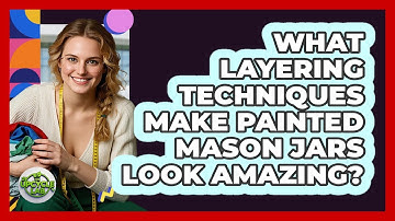What Layering Techniques Make Painted Mason Jars Look Amazing? - The Upcycle Lab