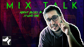 MixTalk : About buses in Studio One / How I use buses and why I use them