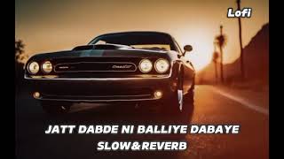 JATT DABDE NI BALLIYE DABAYE SLOW REVERB 😎💕😊🤞