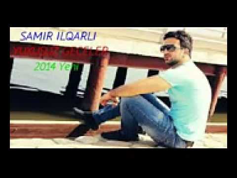 SAMIR ILQARLI   YUXUSUZ GECELER   2014 YENI