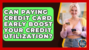 Can Paying Credit Card Early Boost Your Credit Utilization? - Student Score Builder