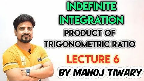 Indefinite Integration : product of trigonometric ratio| Manoj Tiwary | Circle iit