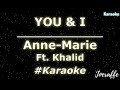 Anne-Marie - YOU & I Ft. Khalid (Karaoke)