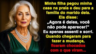 Minha filha pegou minha casa na praia e deu para a família do marido dela!