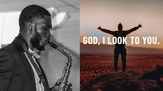 God I Look to You - Bethel Music | Saxophone Instrumental Cover