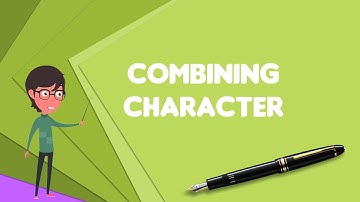 What is Combining character?, Explain Combining character, Define Combining character