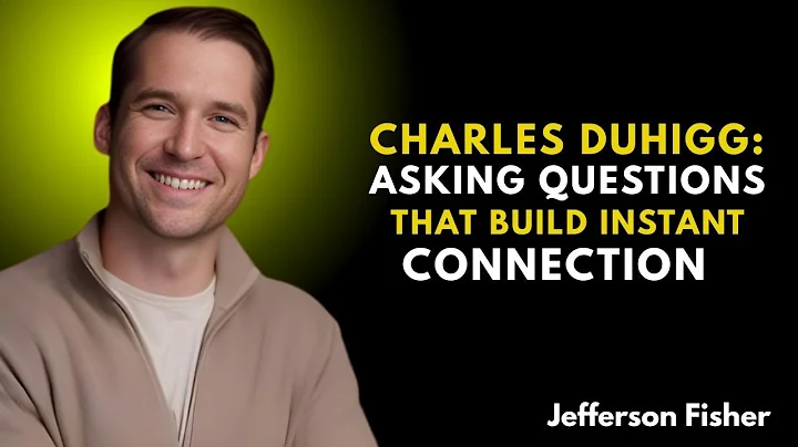 Charles Duhigg: Asking Questions That Build Instant ConnectionJefferson Fisher