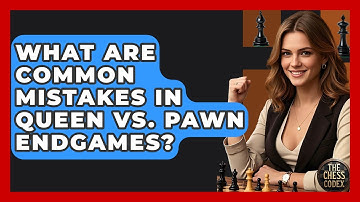 What Are Common Mistakes In Queen Vs. Pawn Endgames? - The Chess Codex