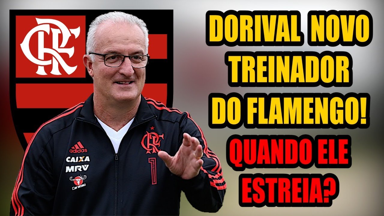 DORIVAL É O NOVO TREINADOR DO FLAMENGO! QUANDO ELE VAI ESTREIAR ...