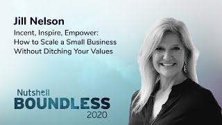 Jill Nelson: Incent, Inspire, Empower: How to Scale a Small Business Without Ditching Your Values