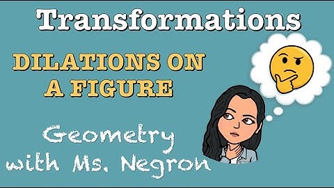 Dilations on a Figure | Geometry with Ms. Negron
