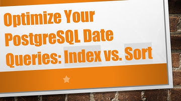 Optimize Your PostgreSQL Date Queries: Index vs. Sort