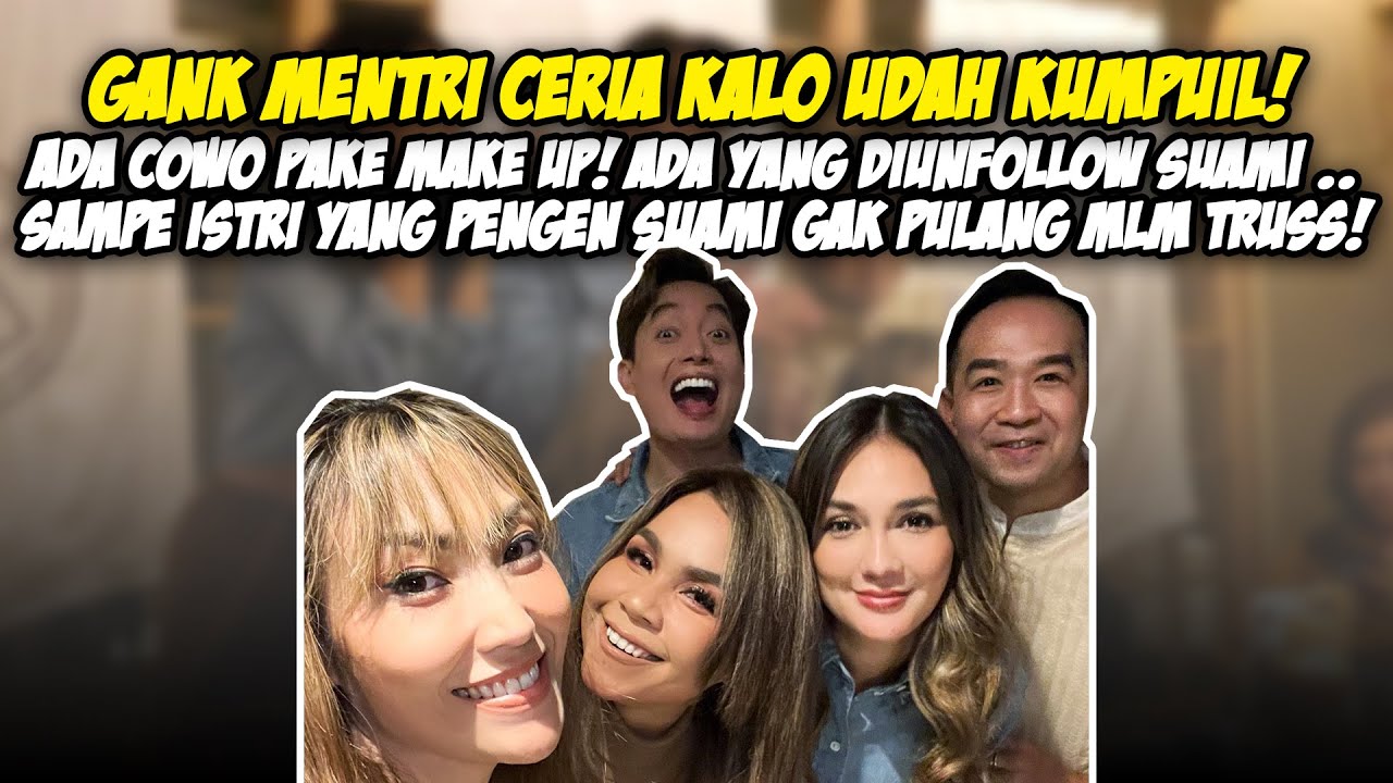 Gank Mentri Ceria kalo udah kumpul! Ada cowo pake make up! Ada yang diUnfollow suami dll 😂