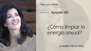 ¿Cómo limpiar la energía sexual?