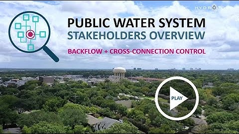 Public Water System Stakeholders Overview: Backflow + Cross-Connection Control