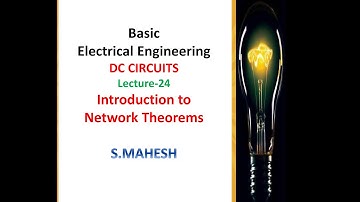 Lecture-24: BEE: DC Circuits: Introduction to Network Theorems