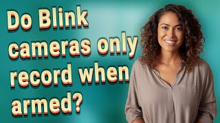 Do Blink cameras only record when armed