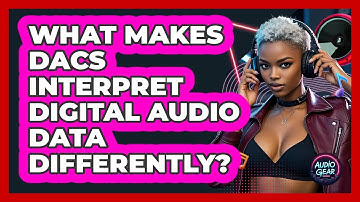 What Makes DACs Interpret Digital Audio Data Differently? - Audio Gear Insider