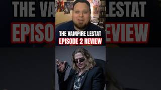 THE VAMPIRE LESTAT EPISODE 2 REVIEW