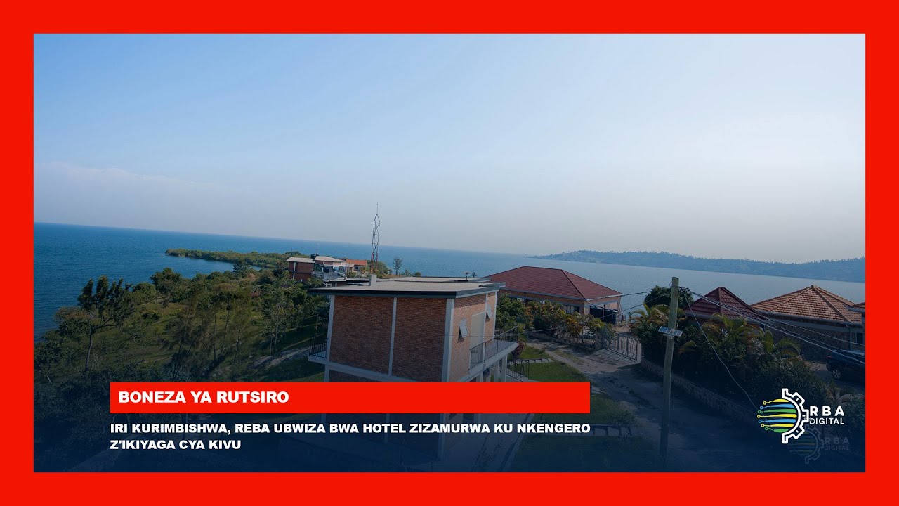 Boneza ya Rutsiro iri kurimbishwa | Reba ubwiza bwa hotel zizamurwa ku nkengero z'Ikiyaga cya Kivu