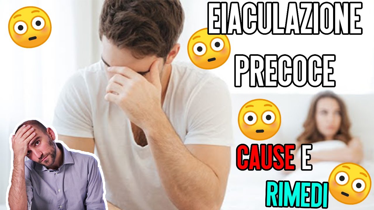 EIACULAZIONE PRECOCE: quali sono le CAUSE e i RIMEDI più efficaci
