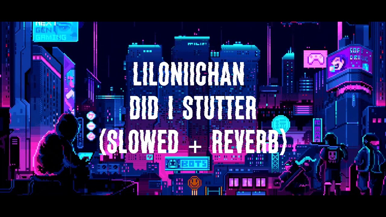 Liloniichan - Did I stutter (slowed + reverb) (1hour loop) - YouTube