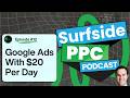 Surfside PPC Podcast Episode 12 - Google Ads With $20 Per Day