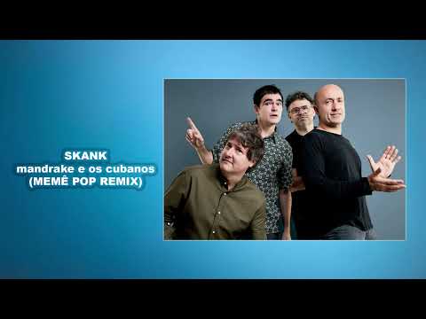 SKANK - mandrake e os cubanos (MEMÊ POP REMIX)