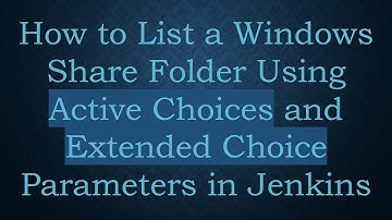 How to List a Windows Share Folder Using Active Choices and Extended Choice Parameters in Jenkins
