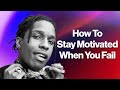 Asap rocky  how to stay motivated even when you fail