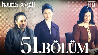 Hatırla Sevgili 51. Bölüm