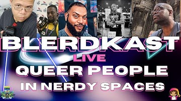 Moana Nui & Blerdography Present Blerdkast LIVE: Queer People in Nerdy Spaces Part 2