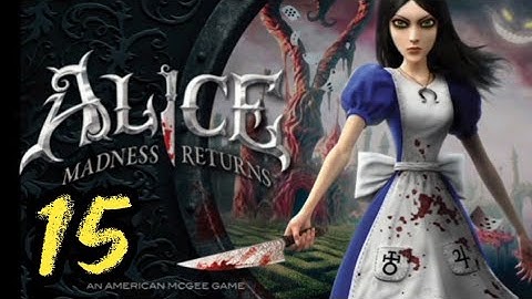 THIS WAS AN ODD AND DISTURBING PLAY... - Alice: Madness Returns Playthrough [Part #15]