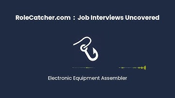 Electronic Equipment Assembler : Job Interviews Uncovered
