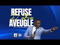 Refuse detre aveugle  pasteur alexandre amazou