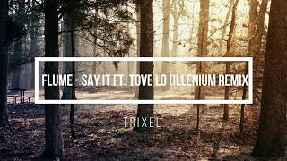 Flume - Say It ft. Tove Lo (Illenium Remix) || TRIXEL