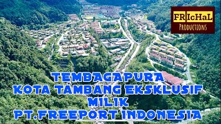 TEMBAGAPURA, KOTA TAMBANG SUPER EXCLUSIVE MILIK PT.FREEPORT INDONESIA PAPUA INDONESIA_DESEMBER 2023